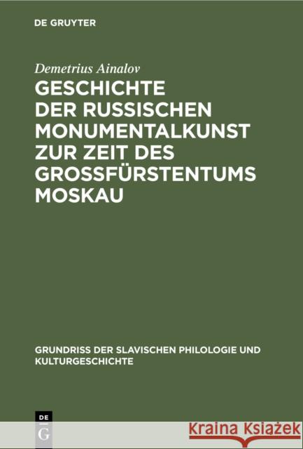 Geschichte der russischen Monumentalkunst zur Zeit des Großfürstentums Moskau Ainalov, Demetrius 9783110989236 De Gruyter