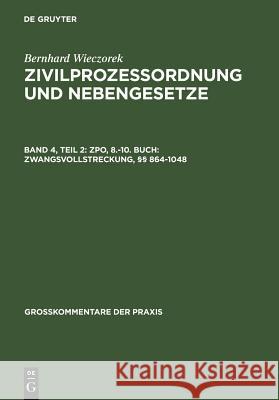 ZPO, 8.-10. Buch: Zwangsvollstreckung, §§ 864-1048 Wieczorek, Bernhard 9783110989366