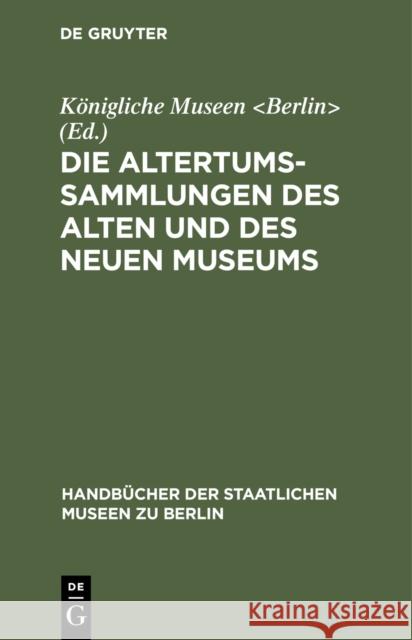 Die Altertums-Sammlungen des Alten und des Neuen Museums  9783110989892 De Gruyter
