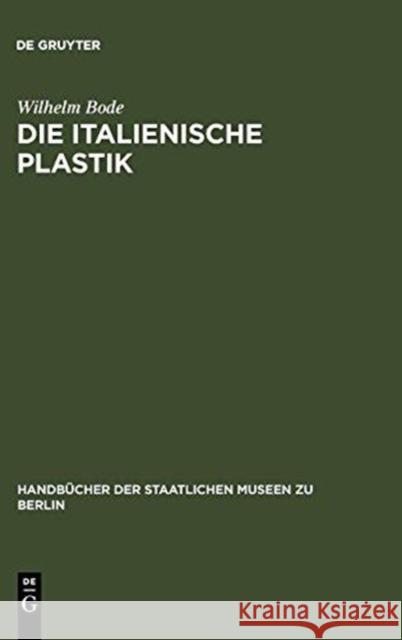 Die Italienische Plastik Wilhelm Bode 9783110989946 Walter de Gruyter