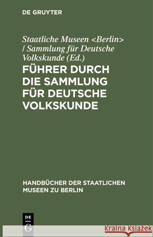 Führer Durch Die Sammlung Für Deutsche Volkskunde Staatliche Museen / Samml 9783110989991 De Gruyter