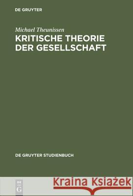 Kritische Theorie Der Gesellschaft Michael Theunissen 9783110990454 Walter de Gruyter