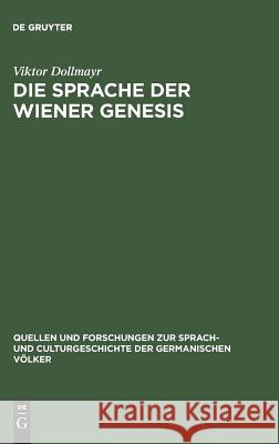 Die Sprache der Wiener Genesis Viktor Dollmayr 9783110990614 De Gruyter