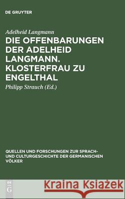 Die Offenbarungen der Adelheid Langmann. Klosterfrau zu Engelthal Adelheid Langmann, Philipp Strauch 9783110990621 De Gruyter