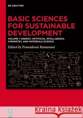 Basic Sciences for Sustainable Development: Energy, Artificial Intelligence, Chemistry, and Materials Science Ponnadurai Ramasami 9783110990973 de Gruyter