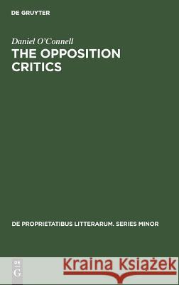 The Opposition Critics: The Antisymbolist Reaction in the Modern Period Daniel O'Connell   9783110990997