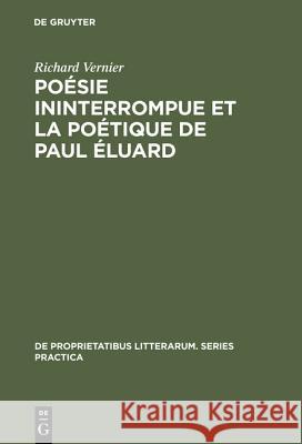 Poésie ininterrompue et la poétique de Paul Éluard Richard Vernier 9783110991222 Walter de Gruyter