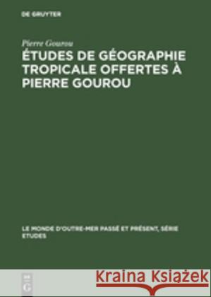 Études de géographie tropicale offertes à Pierre Gourou Pierre Gourou 9783110991437 Walter de Gruyter