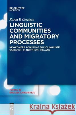 Linguistic Communities and Migratory Processes Corrigan, Karen P. 9783110991567 De Gruyter Mouton