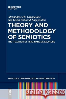 Theory and Methodology of Semiotics Lagopoulos Boklund-Lagopoulou, Alexan 9783110991581