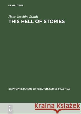 This Hell of Stories: A Hegelian Approach to the Novels of Samuel Beckett Hans-Joachim Schulz   9783110991697 Mouton de Gruyter