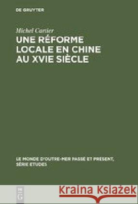 Une réforme locale en Chine au XVIe siècle Michel Cartier 9783110991727 Walter de Gruyter