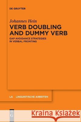 Verb Doubling and Dummy Verb: Gap Avoidance Strategies in Verbal Fronting Johannes Hein   9783110991888 De Gruyter