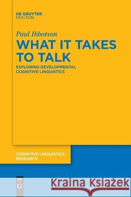 What it Takes to Talk Ibbotson, Paul 9783110992038 De Gruyter Mouton