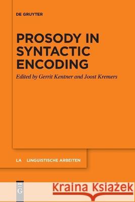 Prosody in Syntactic Encoding Gerrit Kentner Joost Kremers  9783110992113 De Gruyter