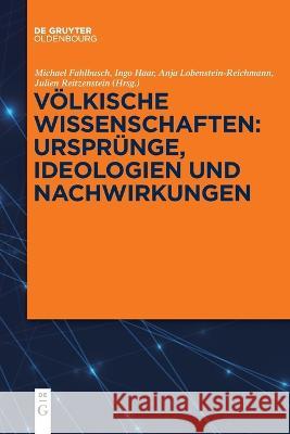 Völkische Wissenschaften: Ursprünge, Ideologien und Nachwirkungen Anja Lobenstein-Reichmann, Ingo Haar, Julien Reitzenstein 9783110992151
