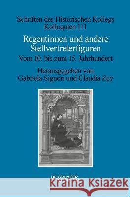 Regentinnen Und Andere Stellvertreterfiguren: Vom 10. Bis Zum 15. Jahrhundert Gabriela Signori Claudia Zey 9783110992168