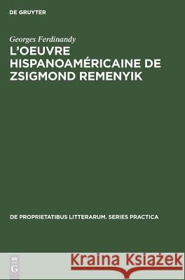 L'oeuvre hispanoaméricaine de Zsigmond Remenyik Georges Ferdinandy 9783110992243 Walter de Gruyter