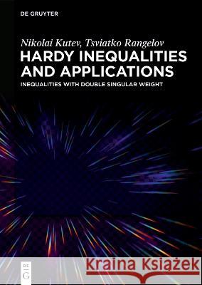 Hardy Inequalities and Applications Kutev Rangelov, Nikolai Tsviatko 9783110992304