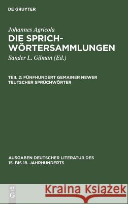 Fünfhundert Gemainer Newer Teutscher Sprüchwörter Johannes Sander L Agricola Gilman, Johannes Agricola, Sander L Gilman 9783110992397 Walter de Gruyter