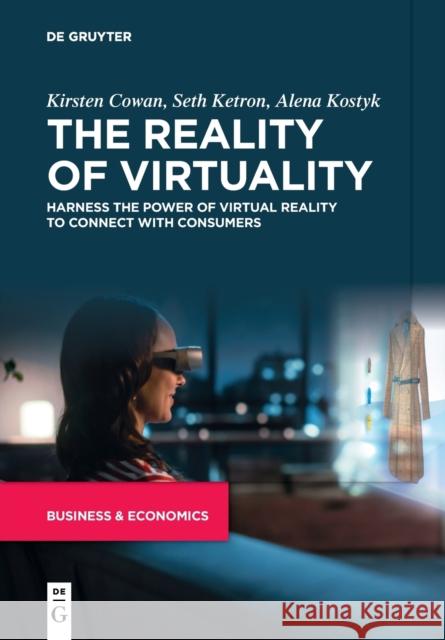 The Reality of Virtuality: Harness the Power of Virtual Reality to Connect with Consumers Kirsten Cowan Seth Ketron Alena Kostyk 9783110992700 de Gruyter
