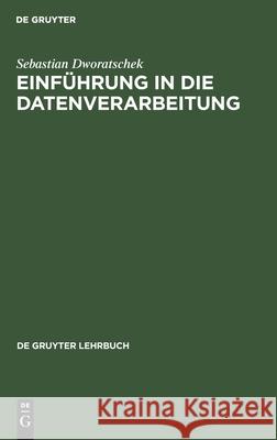 Einführung in Die Datenverarbeitung Dworatschek, Sebastian 9783110992717 De Gruyter