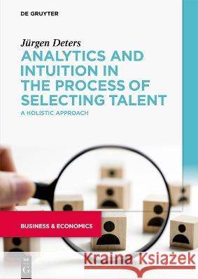 Analytics and Intuition in the Process of Selecting Talent Deters, Jürgen 9783110992731 De Gruyter