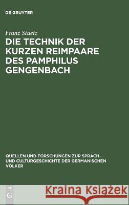 Die Technik der kurzen Reimpaare des Pamphilus Gengenbach Franz Stuetz 9783110992854 De Gruyter