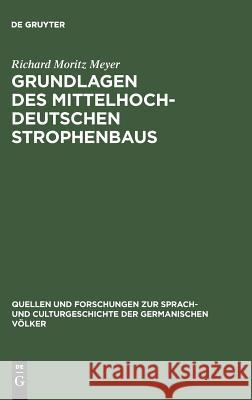 Grundlagen des mittelhochdeutschen Strophenbaus Richard Moritz Meyer 9783110993165