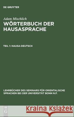 Wörterbuch der Hausasprache, Teil 1, Hausa-Deutsch Adam Mischlich 9783110993271 De Gruyter