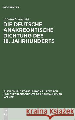 Die deutsche anakreontische Dichtung des 18. Jahrhunderts Friedrich Ausfeld 9783110993509 De Gruyter