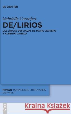 De/Lirios: Las Líricas Desviadas de Mario Levrero Y Alberto Laiseca Cornefert, Gabrielle 9783110993677 de Gruyter