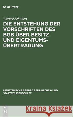 Die Entstehung der Vorschriften des BGB über Besitz und Eigentumsübertragung: Ein Beitrag zur Entstehungsgeschichte des BGB Werner Schubert 9783110993912 De Gruyter