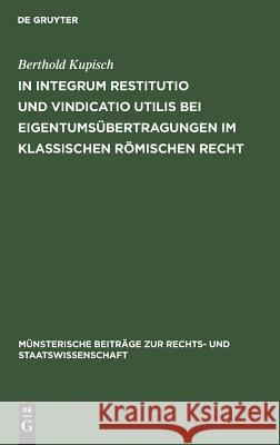 In integrum restitutio und vindicatio utilis bei Eigentumsübertragungen im klassischen römischen Recht Berthold Kupisch 9783110993943 De Gruyter