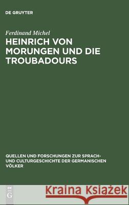 Heinrich von Morungen und die Troubadours Ferdinand Michel 9783110994070 De Gruyter