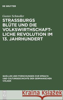 Strassburgs Blüte und die volkswirthschaftliche Revolution im 13. Jahrhundert Gustav Schmoller 9783110994155