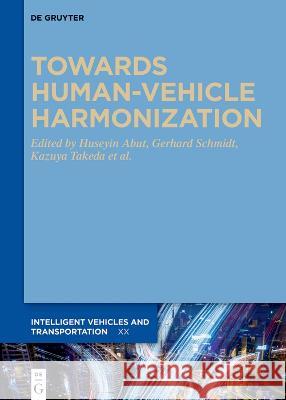 Towards Human-Vehicle Harmonization Huseyin Abut Gerhard Schmidt Kazuya Takeda 9783110994346