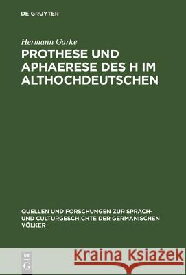 Prothese und Aphaerese des H im Althochdeutschen Hermann Garke 9783110994360 De Gruyter