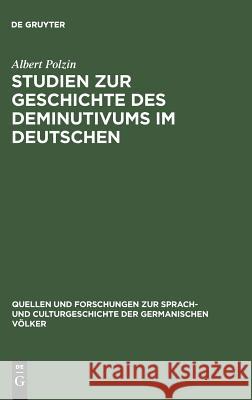 Studien zur Geschichte des Deminutivums im Deutschen Albert Polzin 9783110994476 De Gruyter