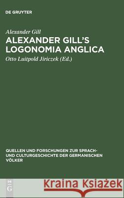 Alexander Gill's Logonomia Anglica Alexander Gill, Otto Luitpold Jiriczek 9783110994490 De Gruyter