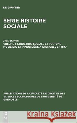 Structure Sociale Et Fortune Mobilière Et Immobilière À Grenoble En 1847 Jésus Ibarrola 9783110994605 Walter de Gruyter