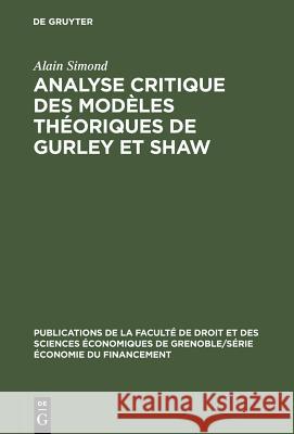 Analyse Critique Des Modèles Théoriques de Gurley Et Shaw Alain Simond, Pierre Llau 9783110994629 Walter de Gruyter