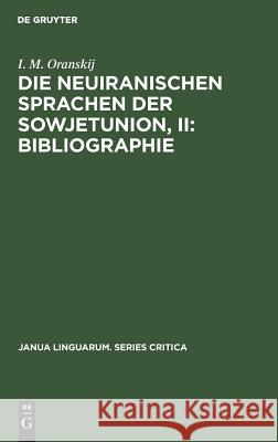 Die neuiranischen Sprachen der Sowjetunion, II: Bibliographie I M Werner Oranskij Winter, Werner Winter 9783110995039 Walter de Gruyter