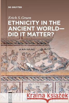 Ethnicity in the Ancient World - Did it matter? Erich S. Gruen   9783110995053 De Gruyter