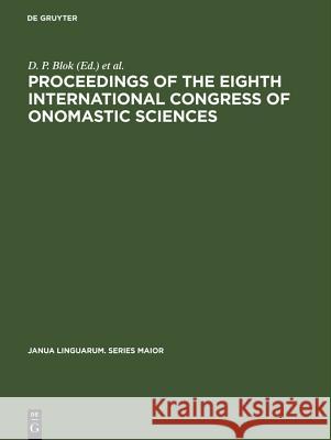 Proceedings of the Eighth International Congress of Onomastic Sciences D P Blok, Intern Congress of Onomastic Sciences 9783110995152 De Gruyter