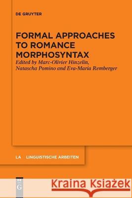 Formal Approaches to Romance Morphosyntax Marc-Olivier Hinzelin Natascha Pomino Eva-Maria Remberger 9783110995268 De Gruyter