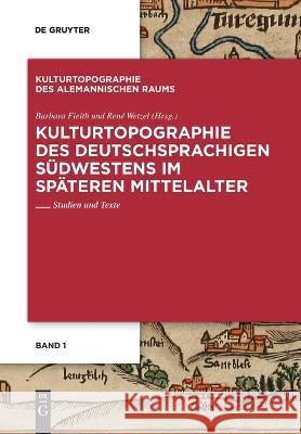 Kulturtopographie des deutschsprachigen Südwestens im späteren Mittelalter. Fleith, Barbara 9783110995473 De Gruyter (JL)