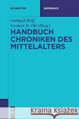 Handbuch Chroniken des Mittelalters Gerhard Wolf, Norbert H. Ott 9783110995497 De Gruyter (JL)