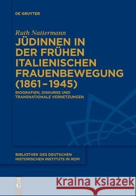 Jüdinnen in der frühen italienischen Frauenbewegung (1861-1945) Nattermann, Ruth 9783110995527 De Gruyter (JL)