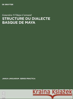 Structure du dialecte basque de Maya Geneviève N'Diaye-Correard 9783110995664 De Gruyter